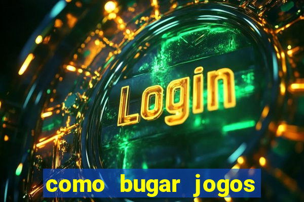 como bugar jogos de cassino